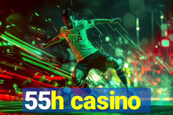 55h casino